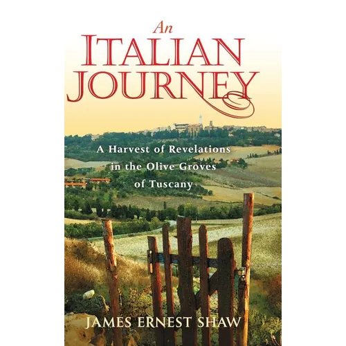 An Italian Journey: A Harvest of Revelations in the Olive Groves of Tuscany - Hardcover