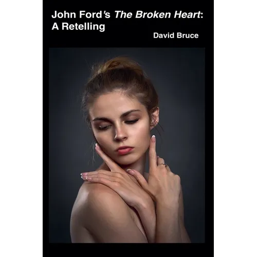 John Ford's The Broken Heart: A Retelling - Paperback