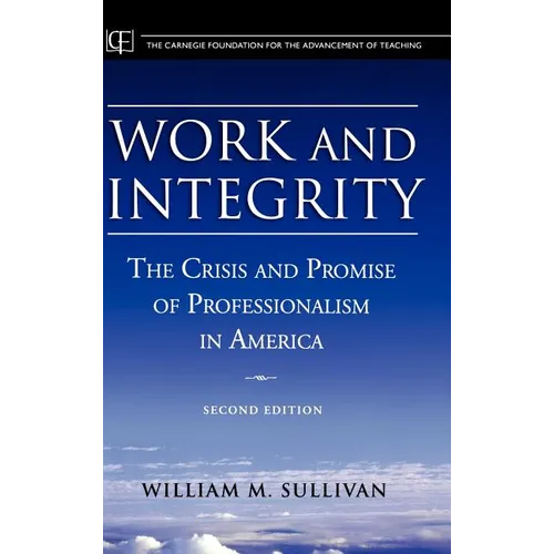 Work and Integrity: The Crisis and Promise of Professionalism in America - Hardcover