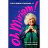 Oh Miriam!: Stories from an Extraordinary Life - Hardcover