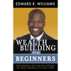 Wealth Building For Beginners: Your Manual For Taking Control Of Your Financial Future, Now! - Hardcover