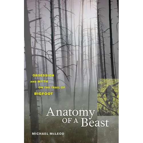 Anatomy of a Beast: Obsession and Myth on the Trail of Bigfoot - Paperback