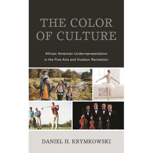 The Color of Culture: African American Underrepresentation in the Fine Arts and Outdoor Recreation - Paperback