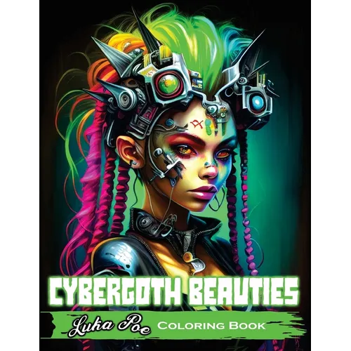 Cybergoth Beauties: Coloring Cybergoth Beauties A Futuristic Journey into Bold and Beautiful Women of the Digital Age - Paperback
