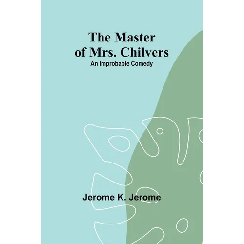 The Master of Mrs. Chilvers: An Improbable Comedy - Paperback
