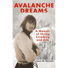 Avalanche Dreams: A Memoir of Skiing, Climbing, and Life - Hardcover