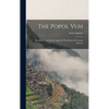 The Popol Vuh: The Mythic And Heroic Sagas Of The Kiches Of Central America - Hardcover