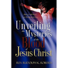 Unveiling the Mysteries of The Blood of Jesus Christ - Paperback
