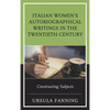 Italian Women's Autobiographical Writings in the Twentieth Century: Constructing Subjects - Paperback
