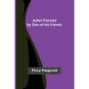 John Forster; By One of His Friends - Paperback