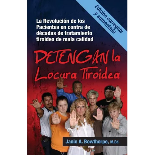 Detengan La Locura Tiroidea: La Revolucion de Los Pacientes En Contra de Decadas de Tratamiento Tiroideo de Mala Calidad - Paperback