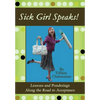 Sick Girl Speaks!: Lessons and Ponderings Along the Road to Acceptance - Hardcover