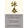 Becoming the Path of Wing Chun: Thought, Action and Awareness - Paperback
