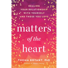 Matters of the Heart: Healing Your Relationship with Yourself and Those You Love - Hardcover