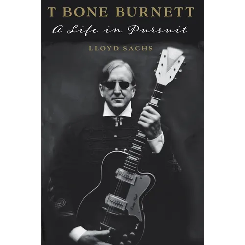 T Bone Burnett: A Life in Pursuit - Paperback