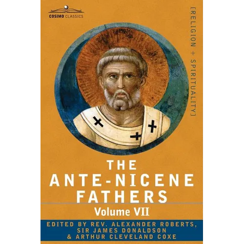 The Ante-Nicene Fathers: The Writings of the Fathers Down to A.D. 325, Volume VII Fathers of the Third and Fourth Century - Lactantius, Venanti - Paperback