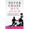 Never Chase Men Again: 38 Dating Secrets To Get The Guy, Keep Him Interested, And Prevent Dead-End Relationships - Paperback