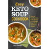 Easy Keto Soup Cookbook: Hearty Fat-Burning Keto Soups For Weight Loss And Optimum Health - Paperback