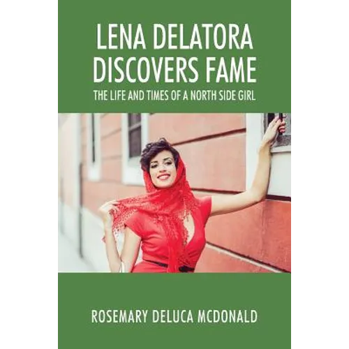 Lena Delatora Discovers Fame: The Life and Times of a North Side Girl - Paperback