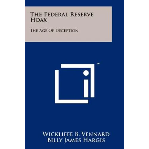 The Federal Reserve Hoax: The Age Of Deception - Paperback