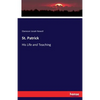 St. Patrick: His Life and Teaching - Paperback