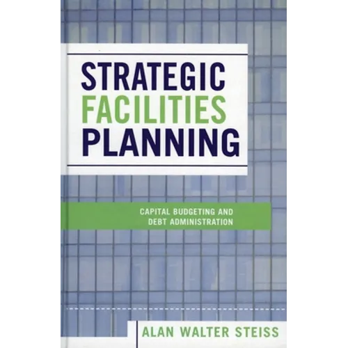 Strategic Facilities Planning: Capital Budgeting and Debt Administration - Paperback