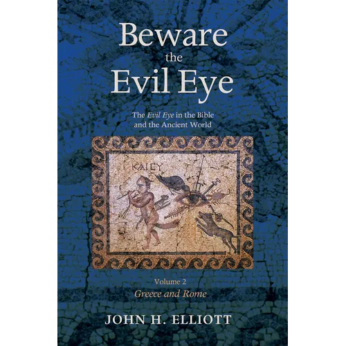 Beware the Evil Eye Volume 2: The Evil Eye in the Bible and the Ancient World--Greece and Rome - Paperback