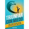Triunfar con miedo: Cómo tomar acción sin que el miedo sea una limitación - Paperback
