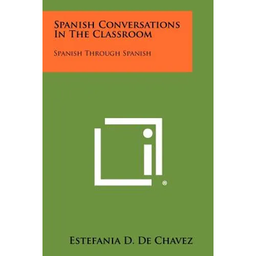 Spanish Conversations in the Classroom: Spanish Through Spanish - Paperback