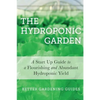 The Hydroponic Garden: A Start Up Guide To A Flourishing And Abundant Hydroponic Yield - Paperback