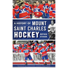 A History of Mount Saint Charles Hockey - Hardcover