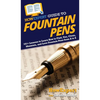 HowExpert Guide to Fountain Pens: 101+ Lessons to Learn How to Find, Use, Clean, Maintain, and Love Fountain Pens from A to Z - Hardcover
