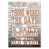 Those Were the Days: A Daily Encyclopedia of the Old West - Paperback