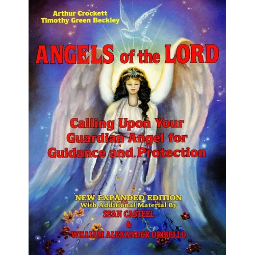 Angels Of The Lord - Expanded Edition: Calling Upon Your Guardian Angel For Guidance And Protection - Paperback