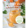 The Instant Pot Baby Food Cookbook: Wholesome Recipes That Cook Up Fast - In Any Brand of Electric Pressure Cooker - Paperback