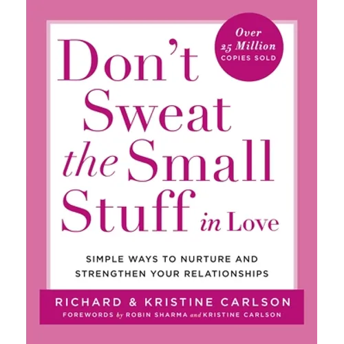 Don't Sweat the Small Stuff in Love: Simple Ways to Nurture and Strengthen Your Relationships - Paperback