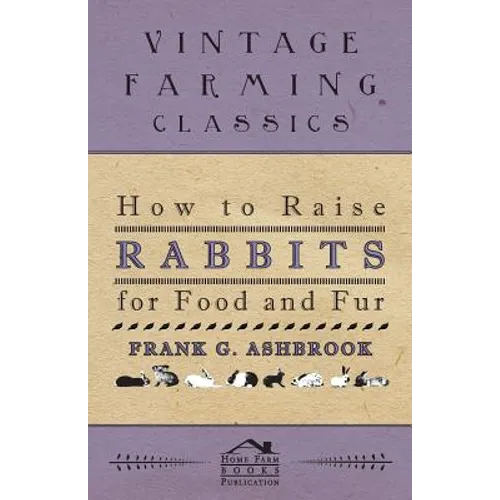 How To Raise Rabbits For Food And Fur - Paperback