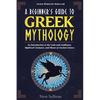 A Beginner's Guide to Greek Mythology: An Introduction to the Gods and Goddesses, Mythical Creatures, and Muses of Ancient Greece - Paperback