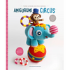 Amigurumi Circus: Crochet Seriously Cute Circus Characters - Paperback