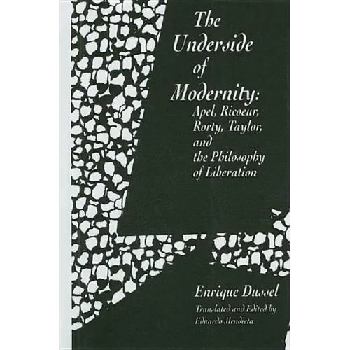 The Underside of Modernity: Apel, Ricoeur, Rorty, Taylor, & the Philosophy of Liberation - Paperback