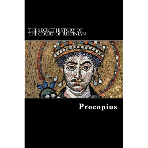 The Secret History of the Court of Justinian - Paperback