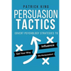 Persuasion Tactics: Covert Psychology Strategies to Influence, Persuade, & Get Y - Paperback