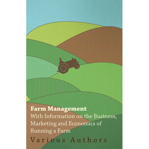 Farm Management - With Information on the Business, Marketing and Economics of Running a Farm - Paperback