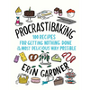 Procrastibaking: 100 Recipes for Getting Nothing Done in the Most Delicious Way Possible - Hardcover