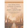An Effective Sunday School in the Midst of 21St Century: Sunday School Is Perhaps the Best-Structured Agency in the Local Church for Effectively Carry - Paperback