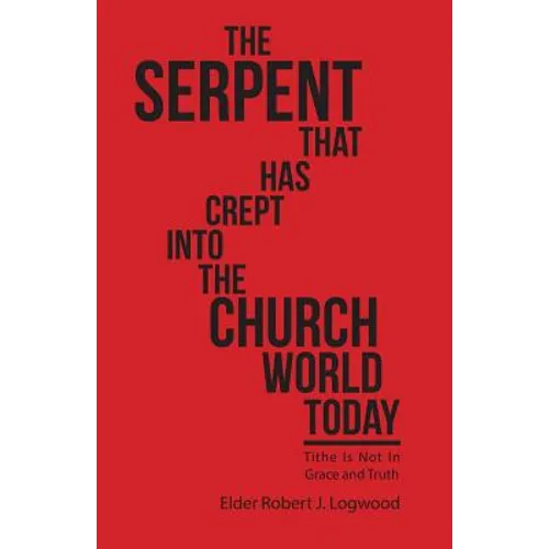 The Serpent That Has Crept into the Church World Today: Tithe Is Not in Grace and Truth - Paperback