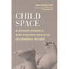 Child Space: An Integrated Approach to Infant Development Based on the Feldenkrais Method - Paperback