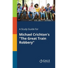 A Study Guide for Michael Crichton's "The Great Train Robbery" - Paperback