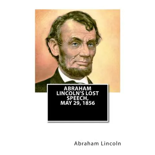 Abraham Lincoln's Lost Speech, May 29, 1856 - Paperback