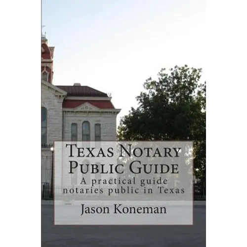 Texas Notary Public Guide: A practical guide for notaries public in Texas - Paperback
